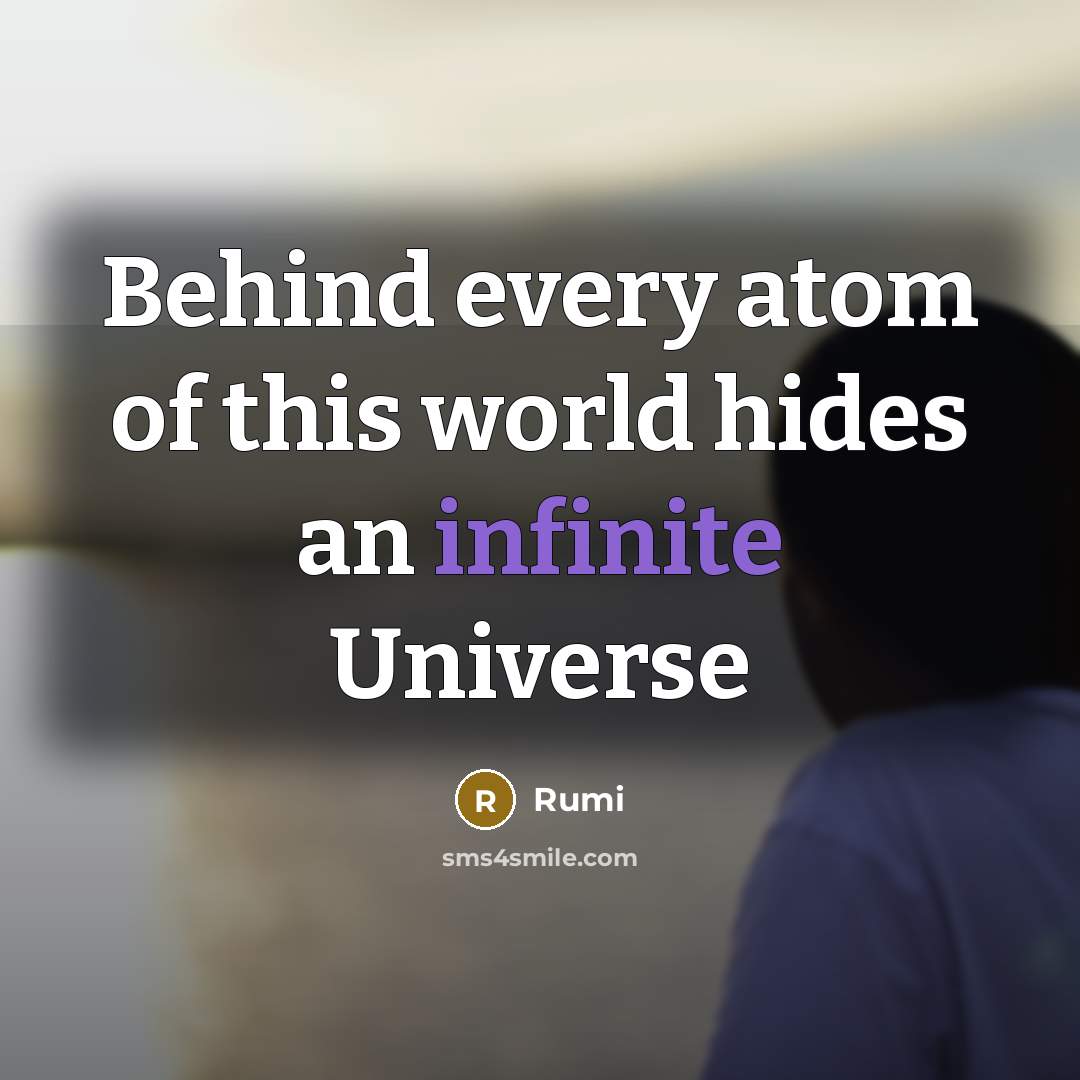 “Behind every atom of this world hides an infinite Universe” quote by Rumi
