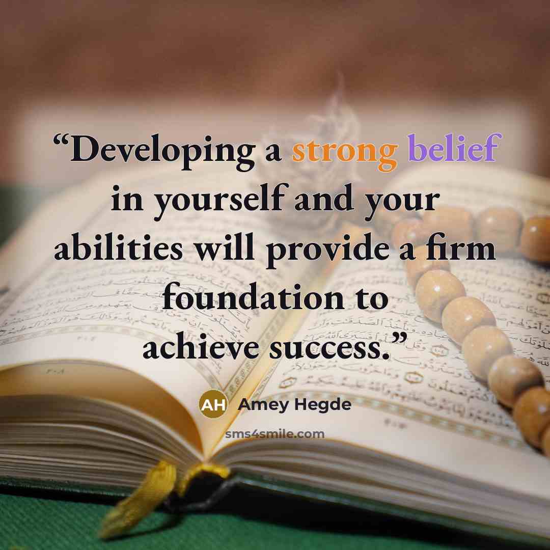 “Developing a strong belief in yourself and your abilities will provide a firm foundation to achieve success.” quote by Amey Hegde