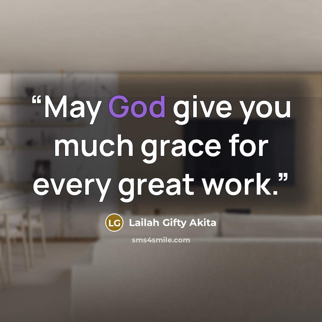 “May God give you much grace for every great work.” quote by Lailah Gifty Akita