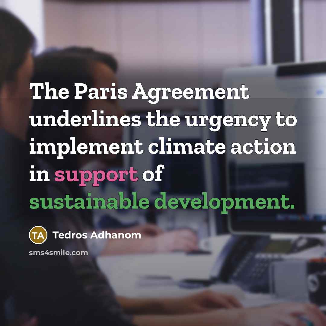 “The Paris Agreement underlines the urgency to implement climate action in support of sustainable development.” quote by Tedros Adhanom