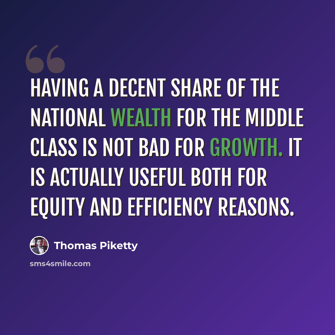 “Having a decent share of the national wealth for the middle class is not bad for growth. It is actually useful both for equity and efficiency reasons.” quote by Thomas Piketty