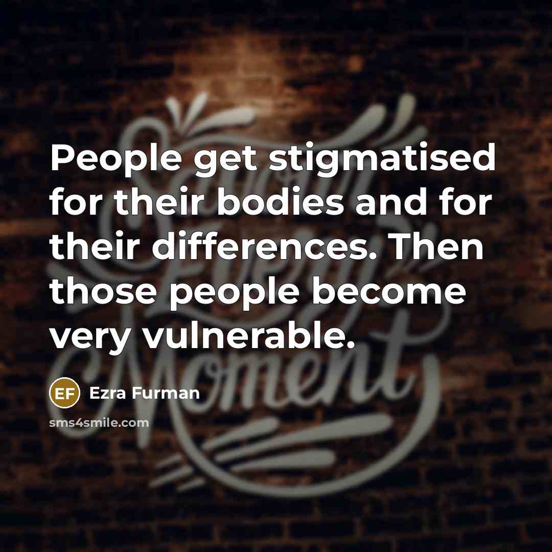 “People get stigmatised for their bodies and for their differences. Then those people become very vulnerable.” quote by Ezra Furman