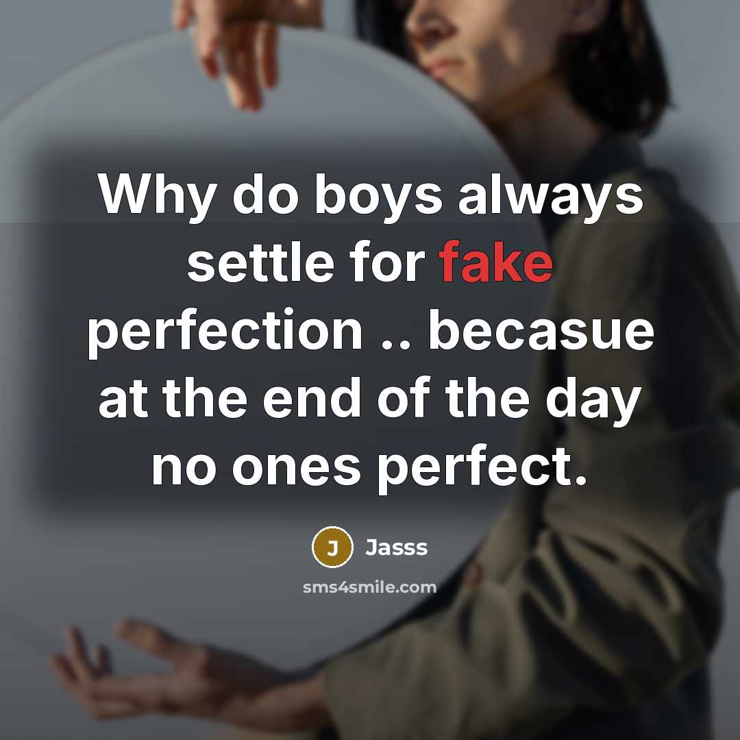 “Why do boys always settle for fake perfection .. becasue at the end of the day no ones perfect.” quote by Jasss