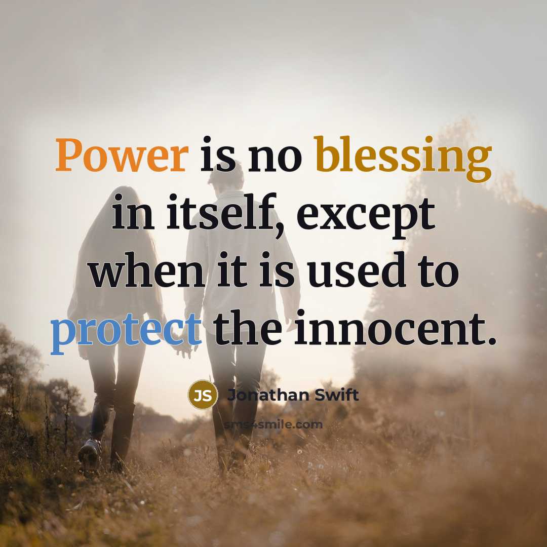 “Power is no blessing in itself, except when it is used to protect the innocent.” quote by Jonathan Swift