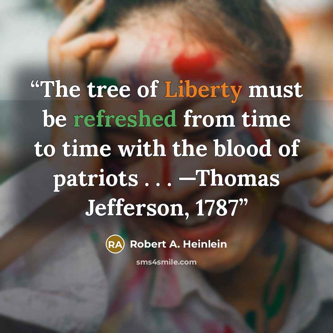 “The tree of Liberty must be refreshed from time to time with the blood of patriots . . . —Thomas Jefferson, 1787” quote by Robert A. Heinlein