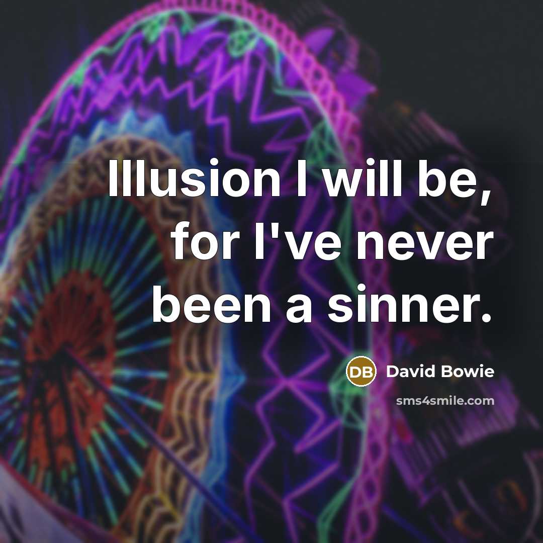 “Illusion I will be, for I've never been a sinner.” quote by David Bowie