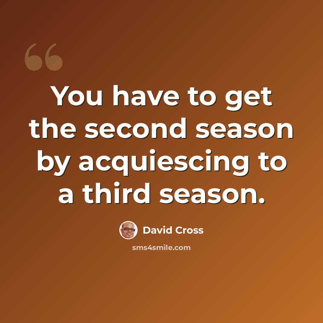 “You have to get the second season by acquiescing to a third season.” quote by David Cross