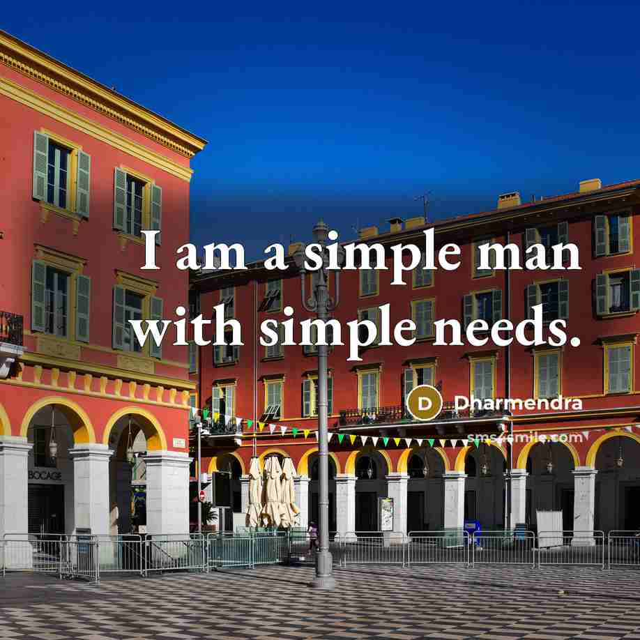 “I am a simple man with simple needs.” quote by Dharmendra
