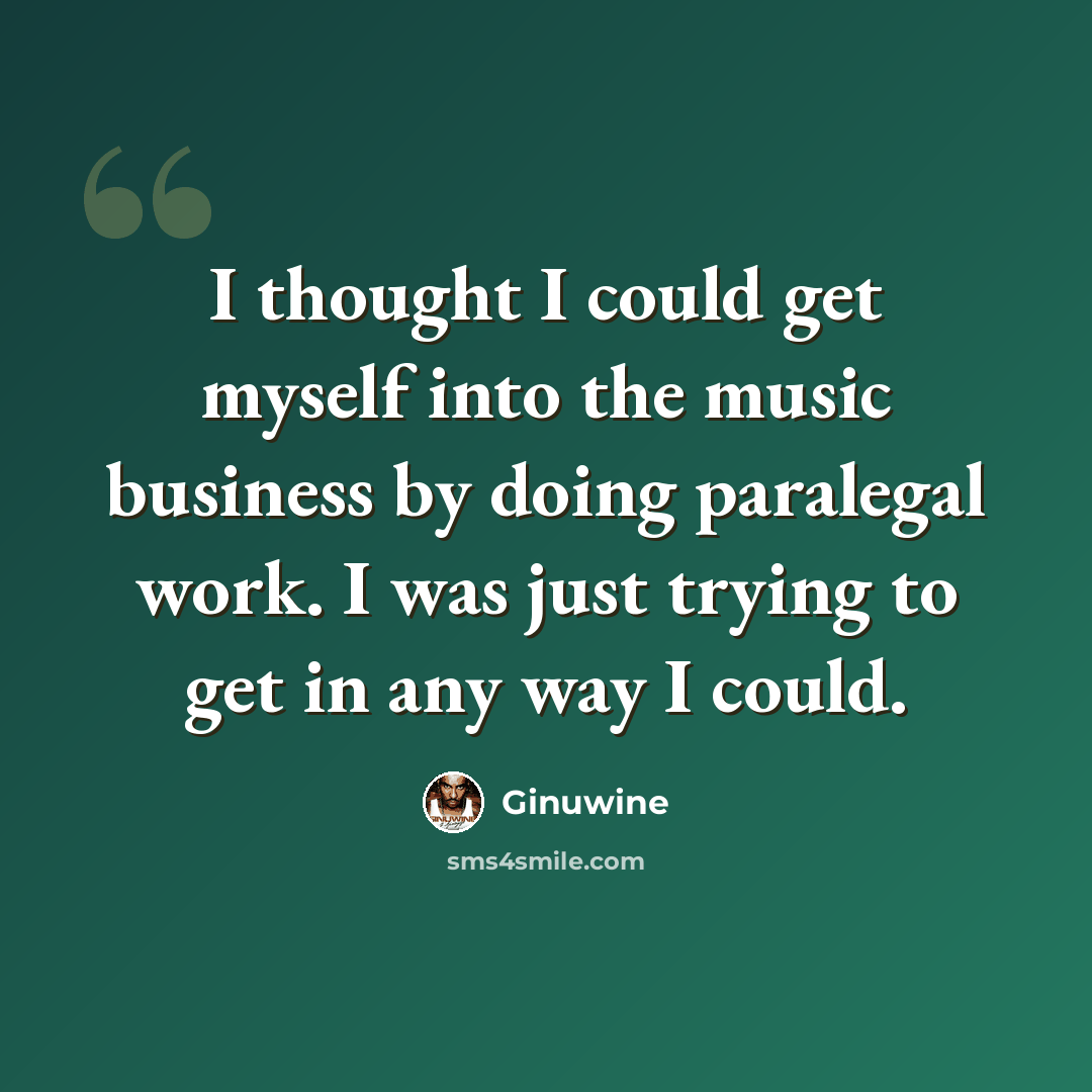 “I thought I could get myself into the music business by doing paralegal work. I was just trying to get in any way I could.” quote by Ginuwine