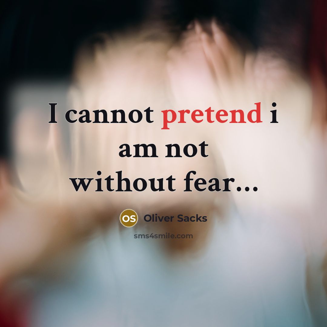 “I cannot pretend i am not without fear…” quote by Oliver Sacks