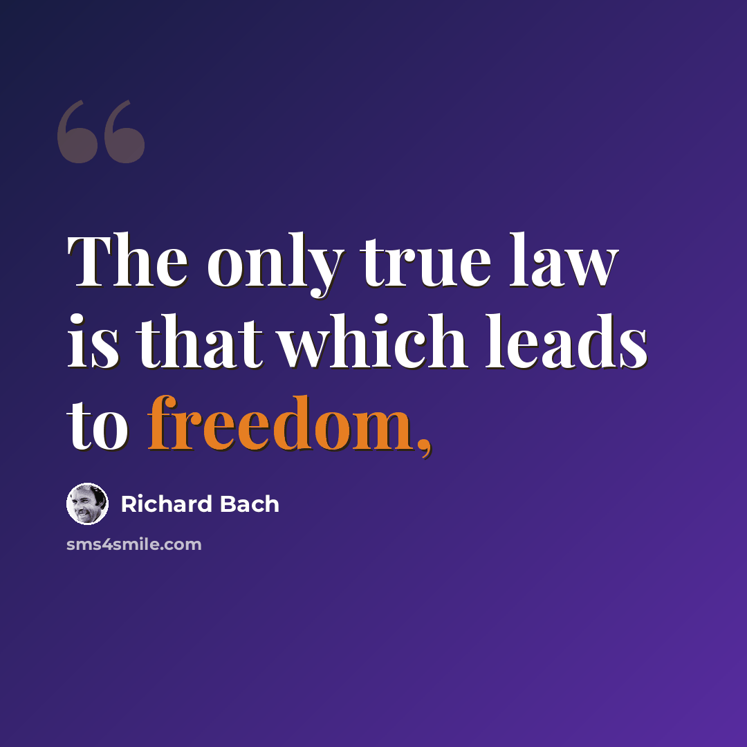 “The only true law is that which leads to freedom,” quote by Richard Bach