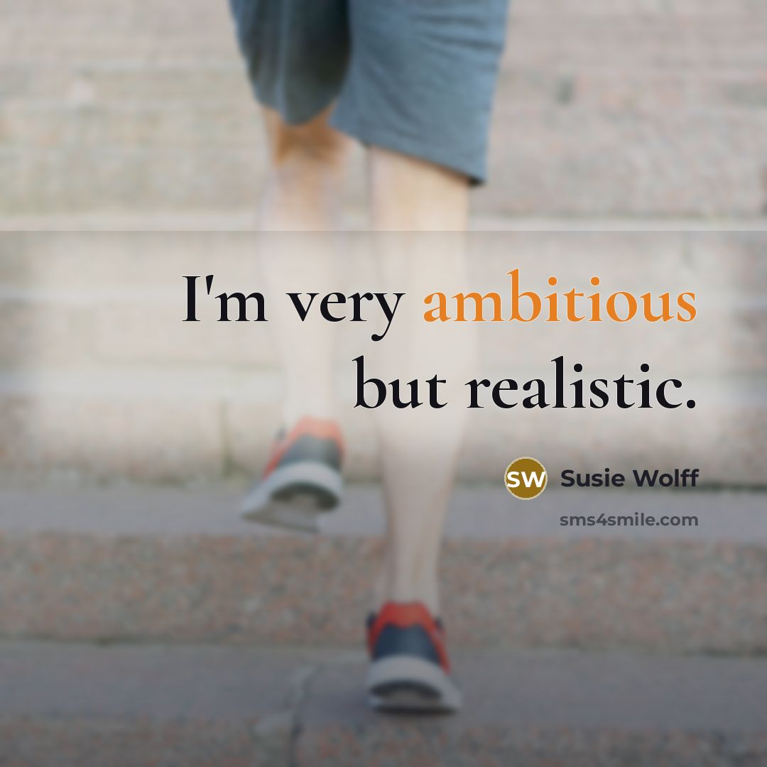 “I'm very ambitious but realistic.” quote by Susie Wolff