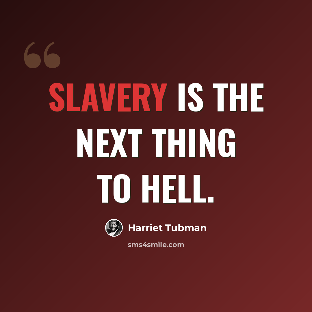 “Slavery is the next thing to hell.” quote by Harriet Tubman