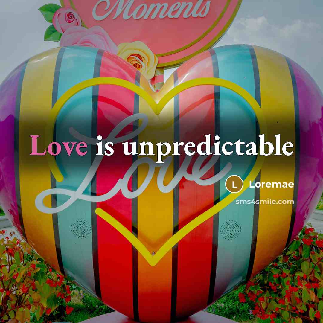 “Love is unpredictable” quote by Loremae