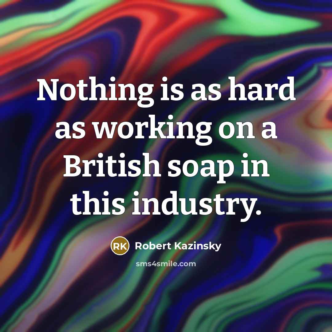 “Nothing is as hard as working on a British soap in this industry.” quote by Robert Kazinsky