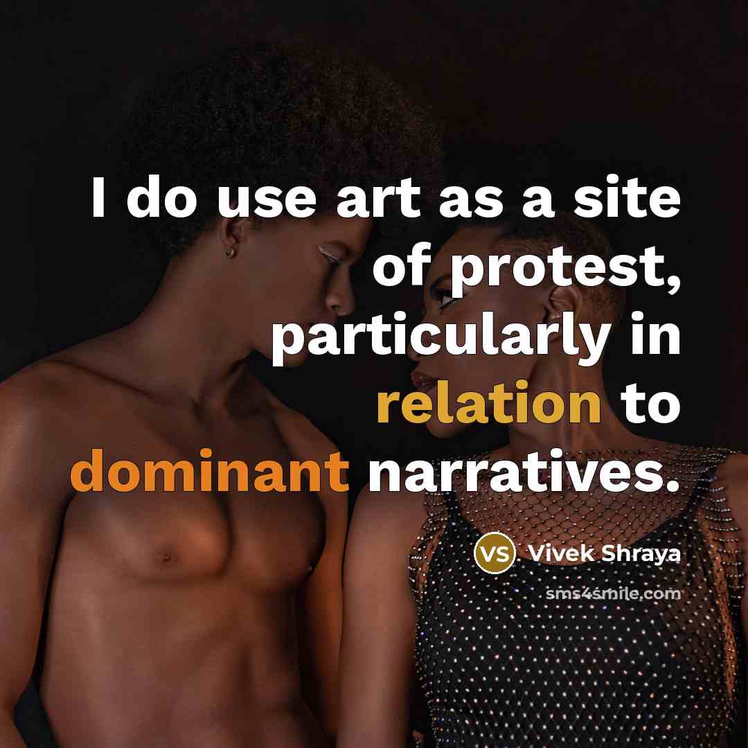 “I do use art as a site of protest, particularly in relation to dominant narratives.” quote by Vivek Shraya