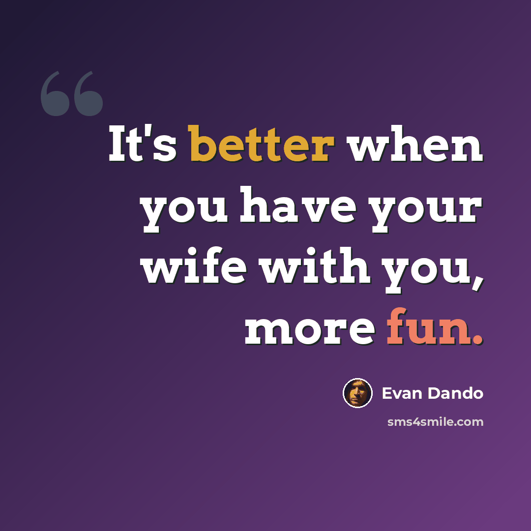 “It's better when you have your wife with you, more fun.” quote by Evan Dando