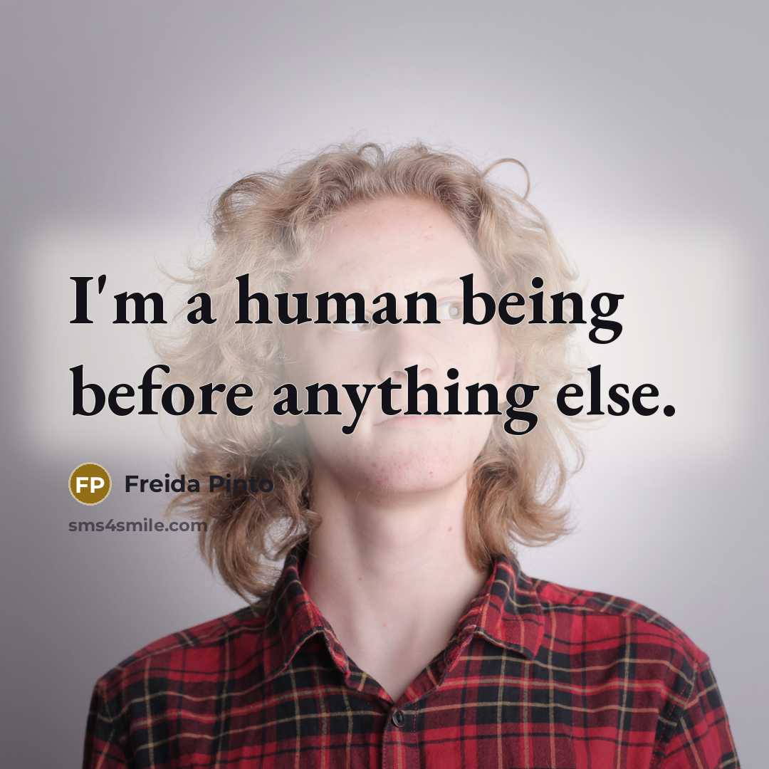“I'm a human being before anything else.” quote by Freida Pinto