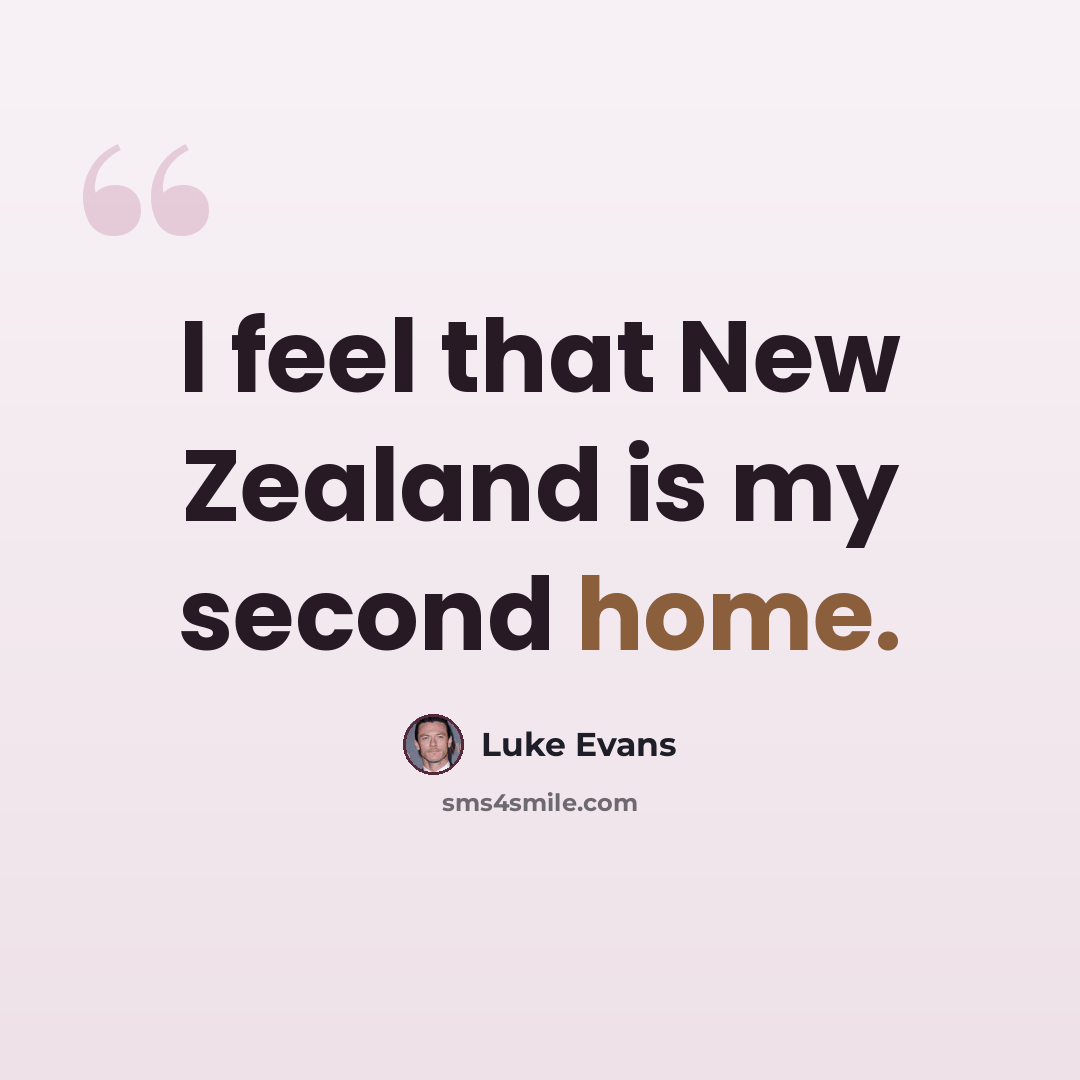 “I feel that New Zealand is my second home.” quote by Luke Evans