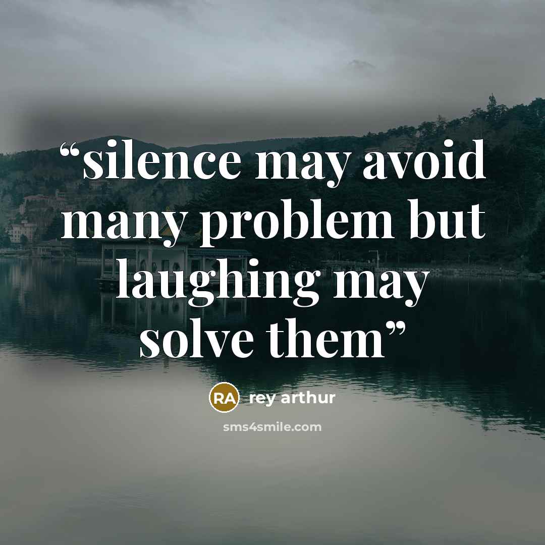 “silence may avoid many problem but laughing may solve them” quote by rey arthur