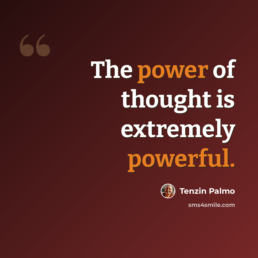 “The power of thought is extremely powerful.” quote by Tenzin Palmo