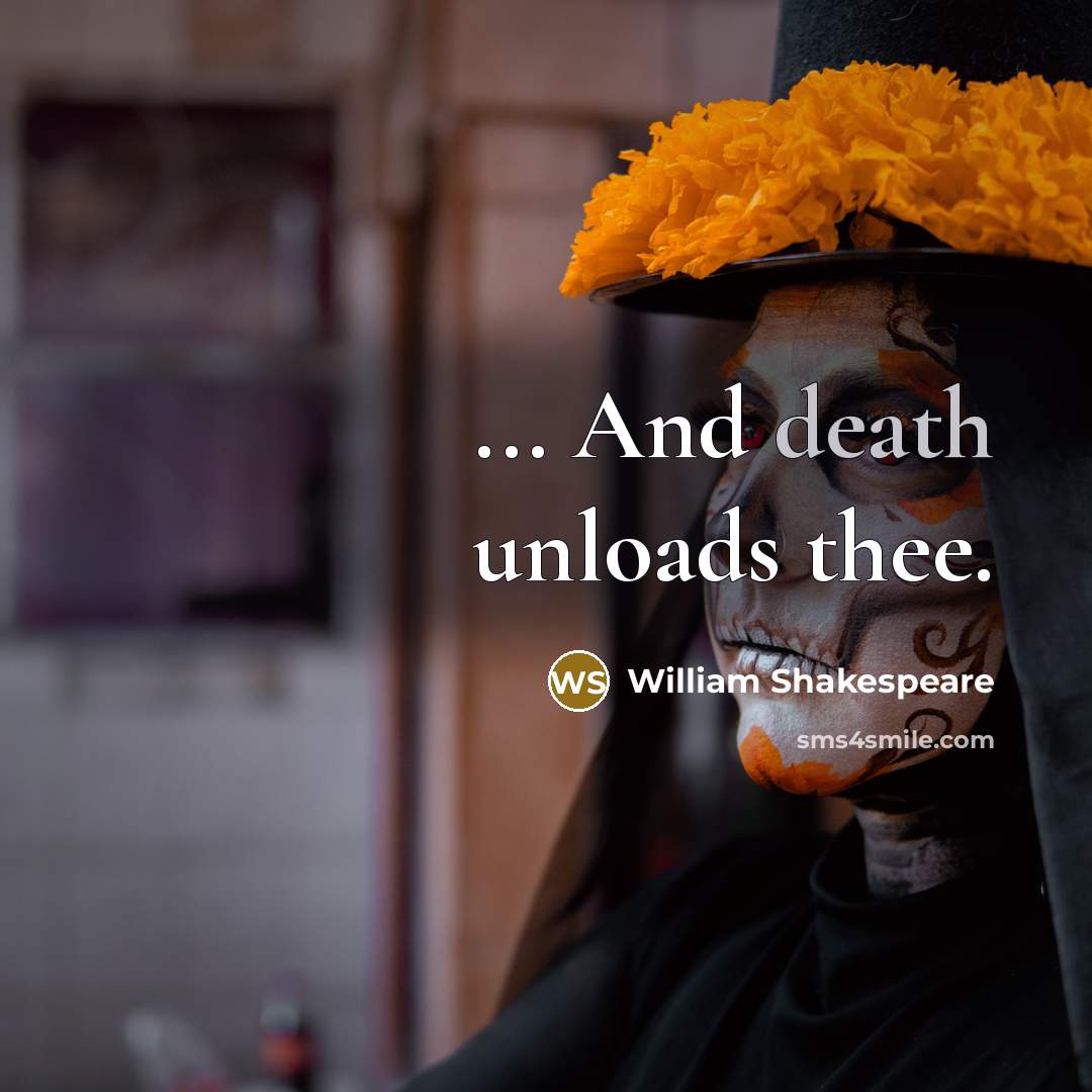 “... And death unloads thee.” quote by William Shakespeare