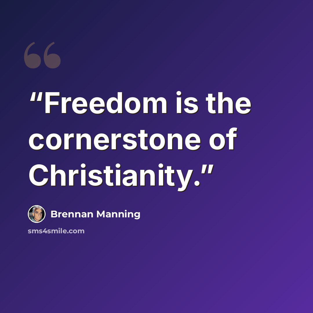 “Freedom is the cornerstone of Christianity.” quote by Brennan Manning