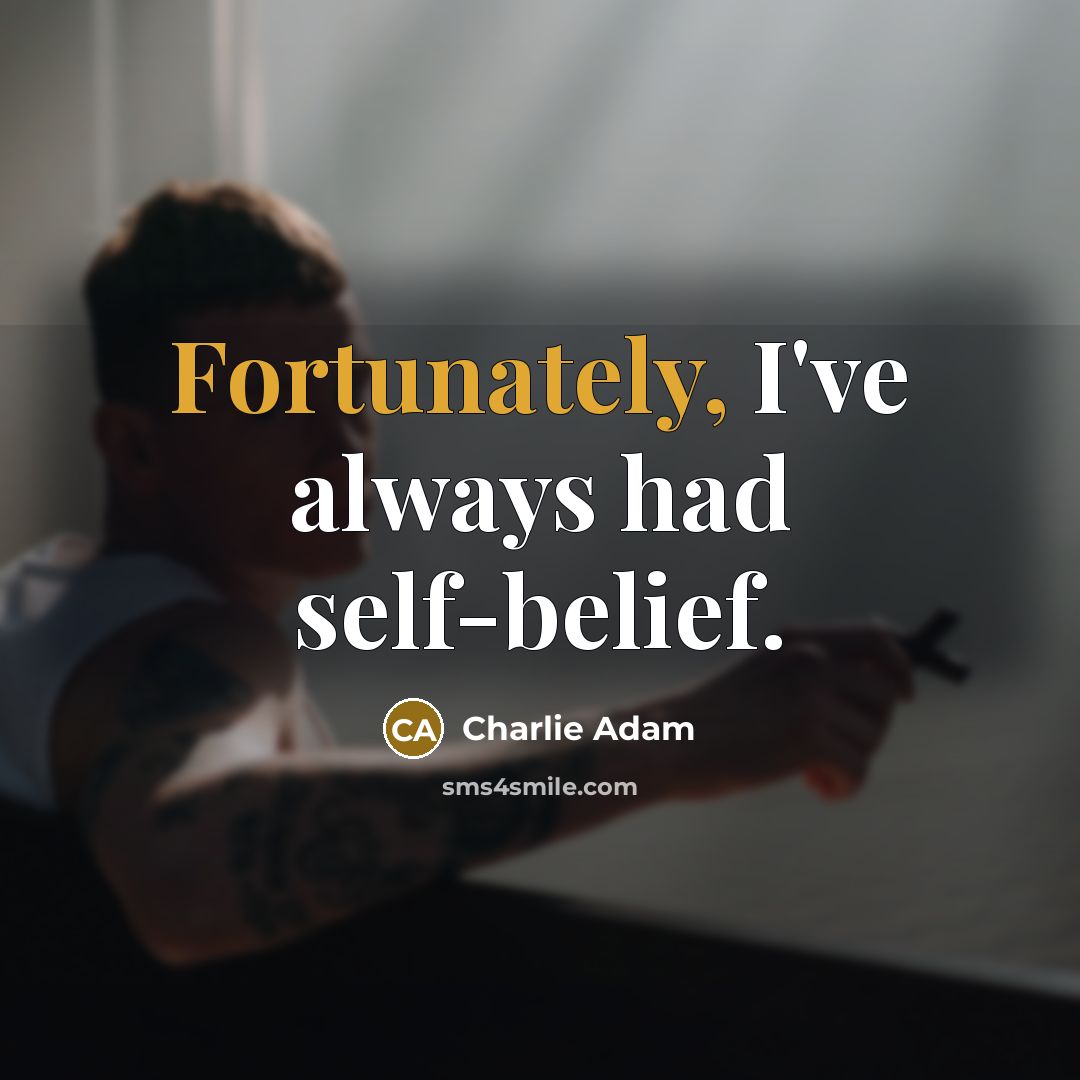“Fortunately, I've always had self-belief.” quote by Charlie Adam