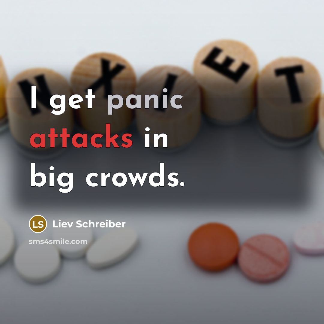 “I get panic attacks in big crowds.” quote by Liev Schreiber