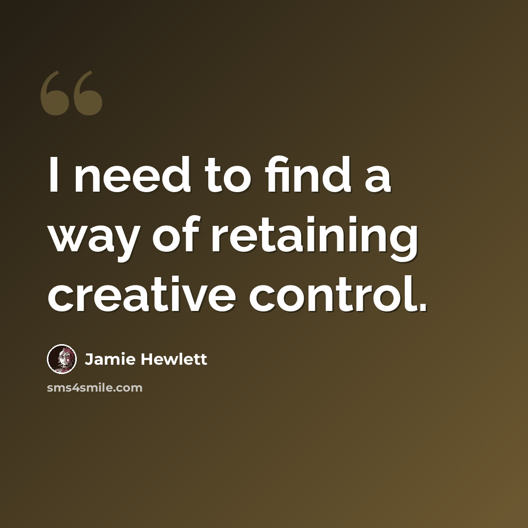 “I need to find a way of retaining creative control.” quote by Jamie Hewlett