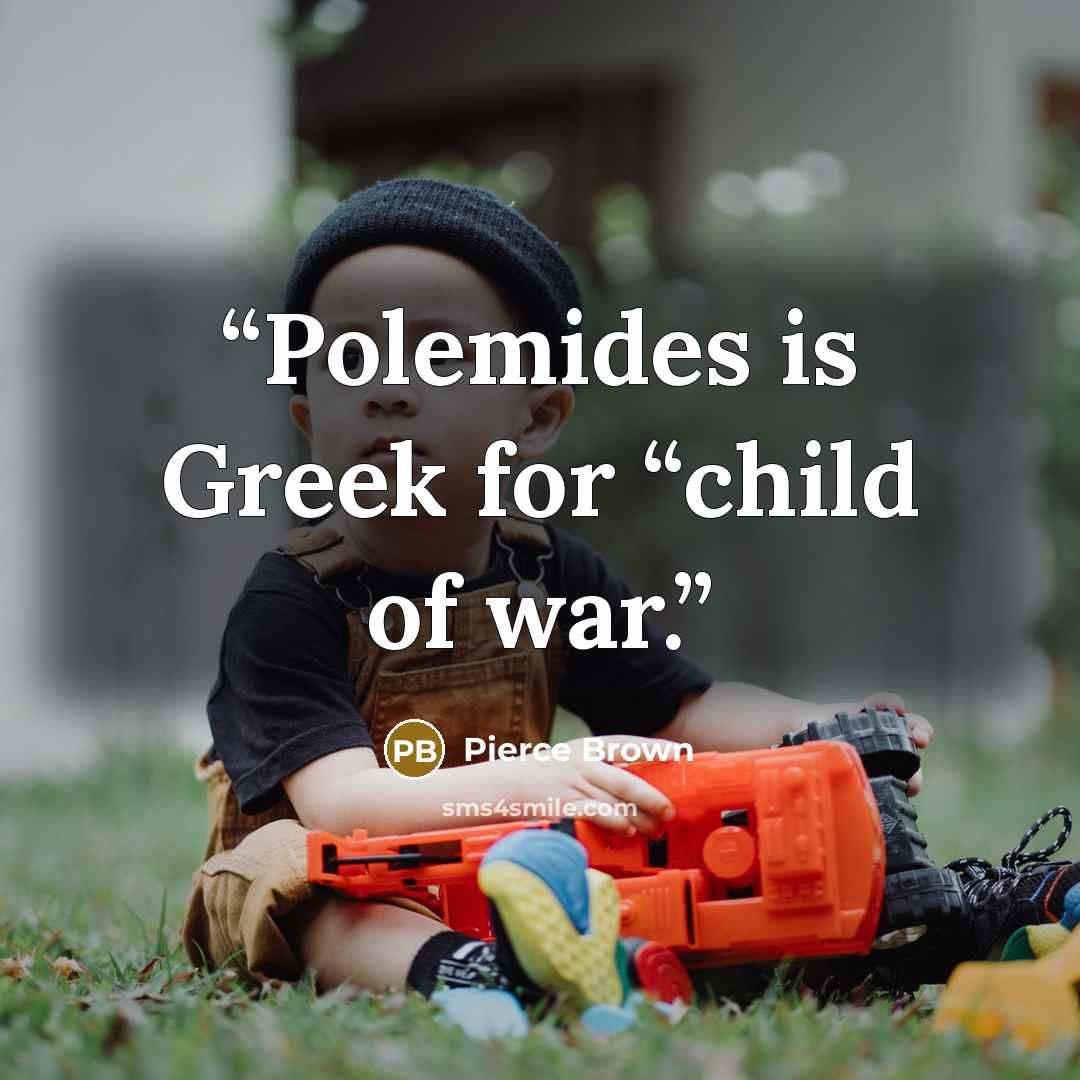 “Polemides is Greek for “child of war.” quote by Pierce Brown