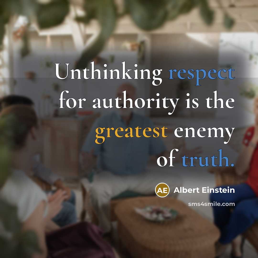 “Unthinking respect for authority is the greatest enemy of truth.” quote by Albert Einstein