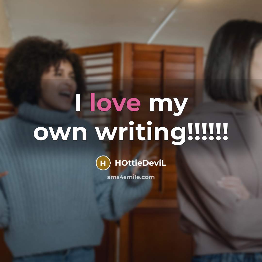 “I love my own writing!!!!!!” quote by HOttieDeviL