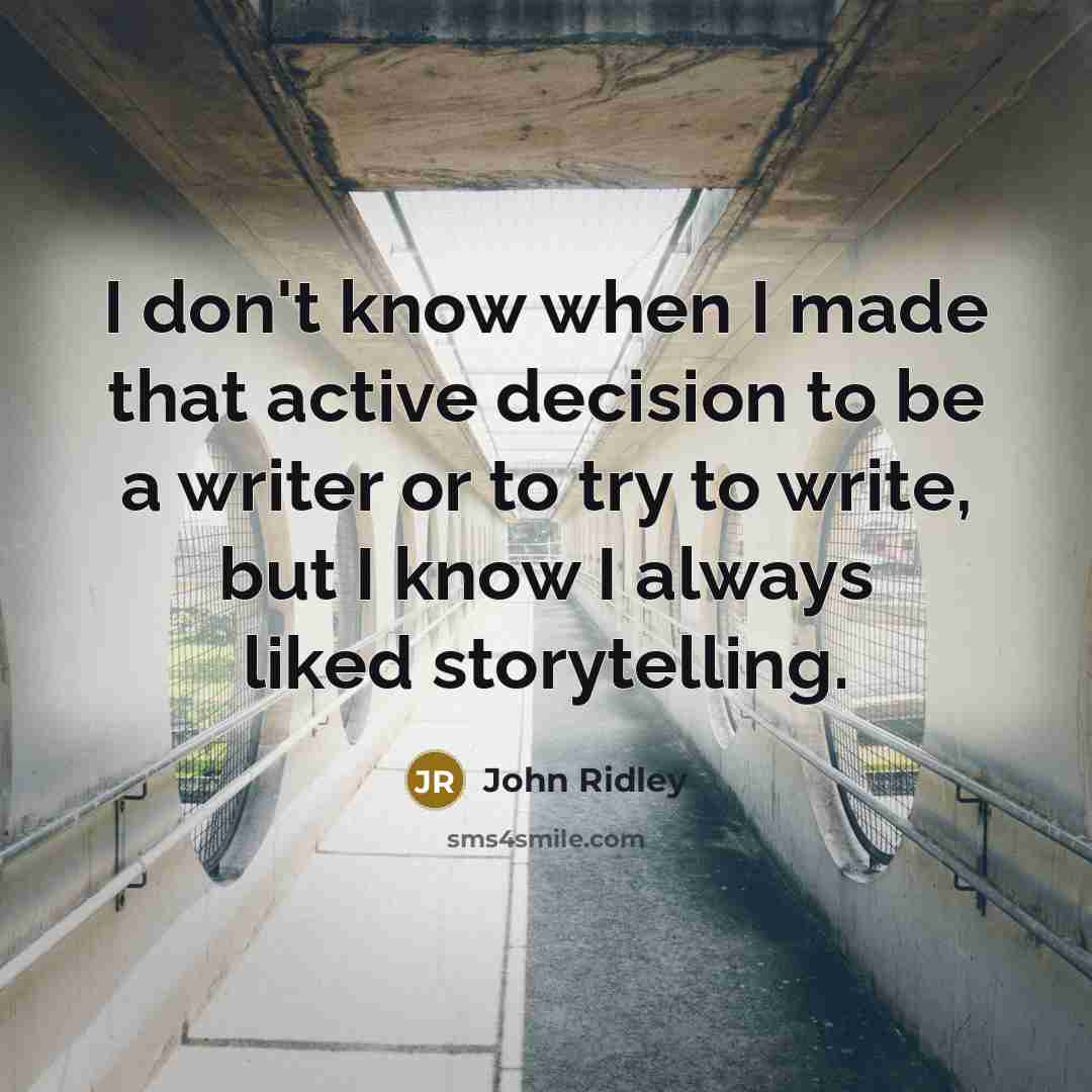 “I don't know when I made that active decision to be a writer or to try to write, but I know I always liked storytelling.” quote by John Ridley