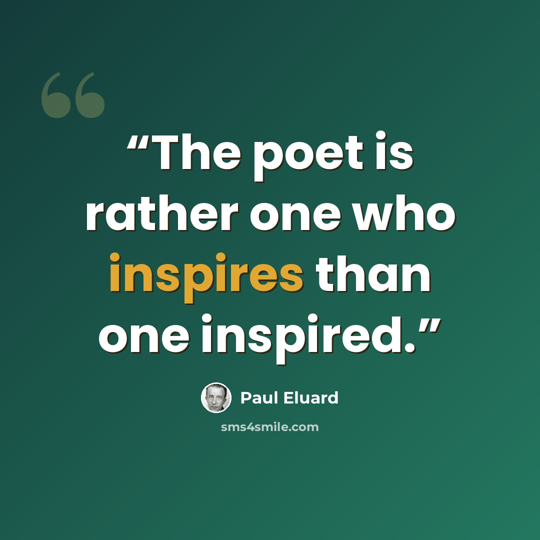 “The poet is rather one who inspires than one inspired.” quote by Paul Éluard