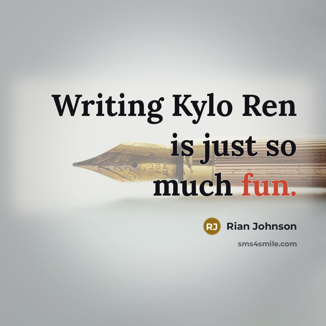 “Writing Kylo Ren is just so much fun.” quote by Rian Johnson