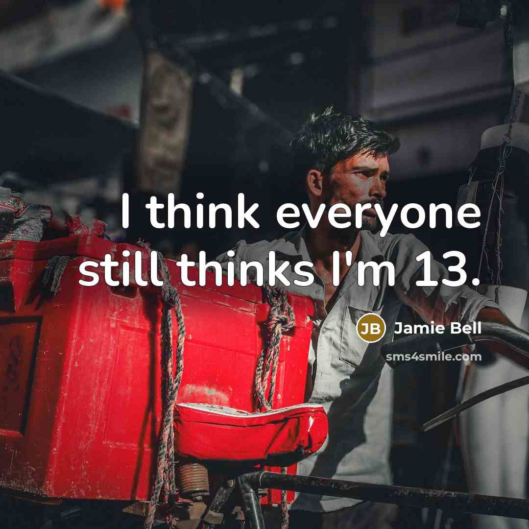 “I think everyone still thinks I'm 13.” quote by Jamie Bell