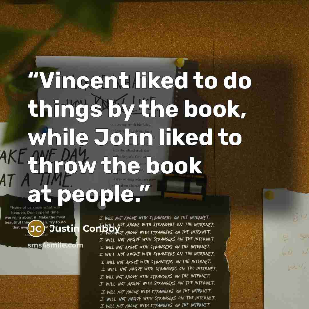 “Vincent liked to do things by the book, while John liked to throw the book at people.” quote by Justin Conboy