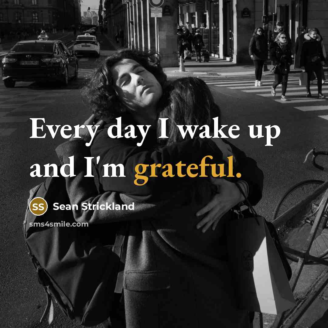 “Every day I wake up and I'm grateful.” quote by Sean Strickland
