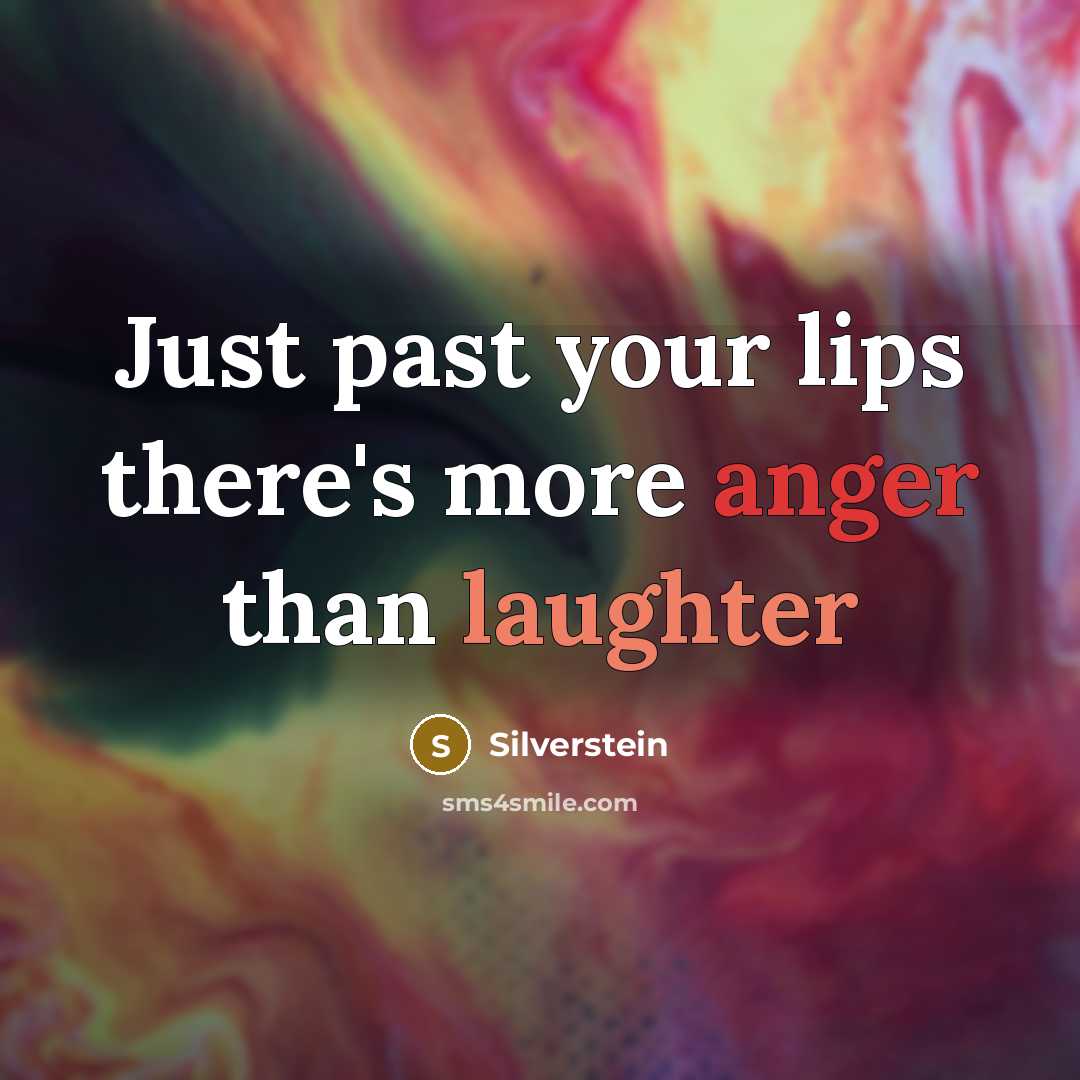 “Just past your lips there's more anger than laughter” quote by Silverstein
