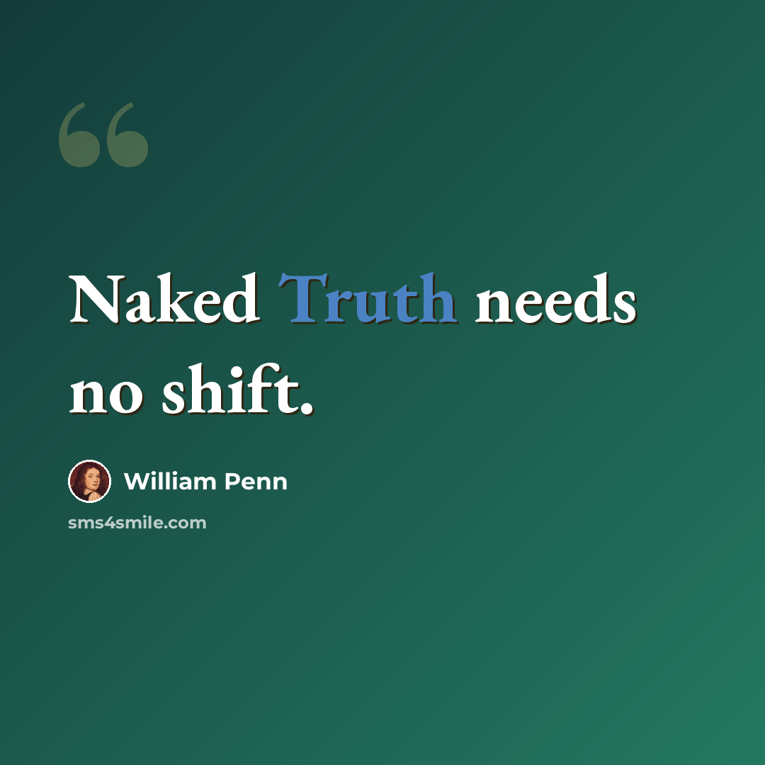 “Naked Truth needs no shift.” quote by William Penn