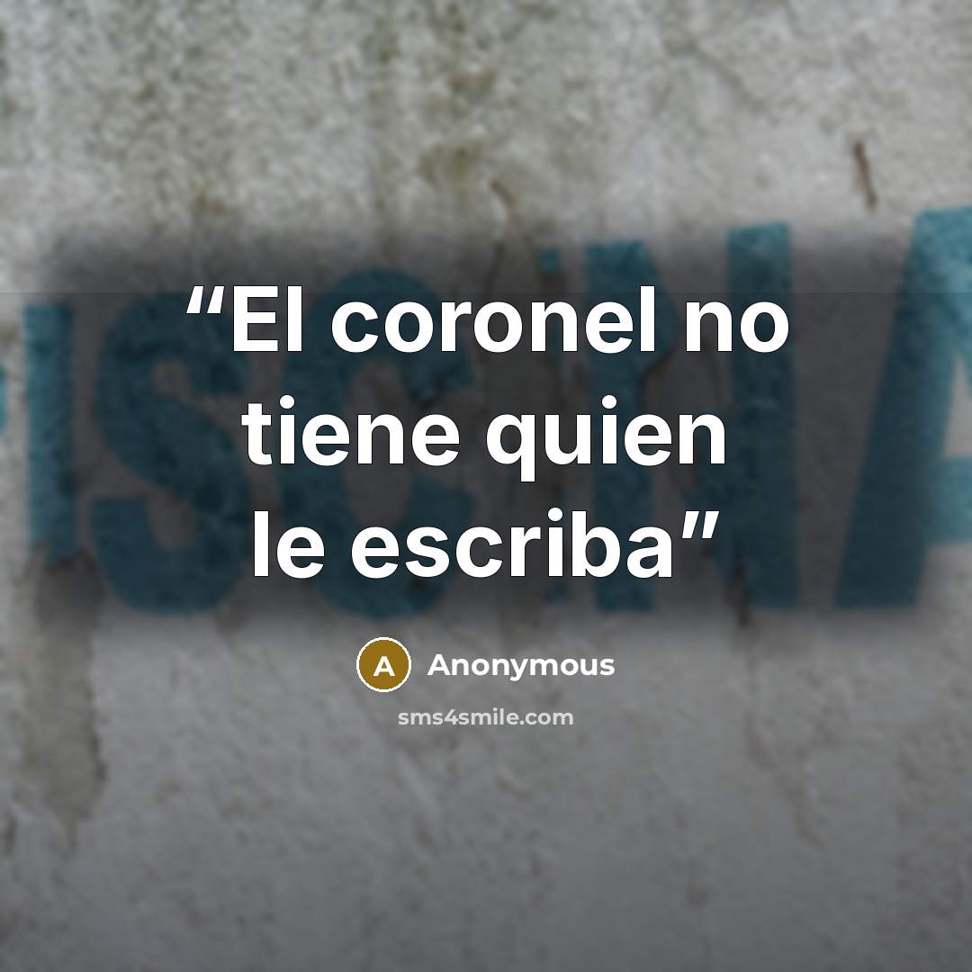 “El coronel no tiene quien le escriba” quote by Anonymous