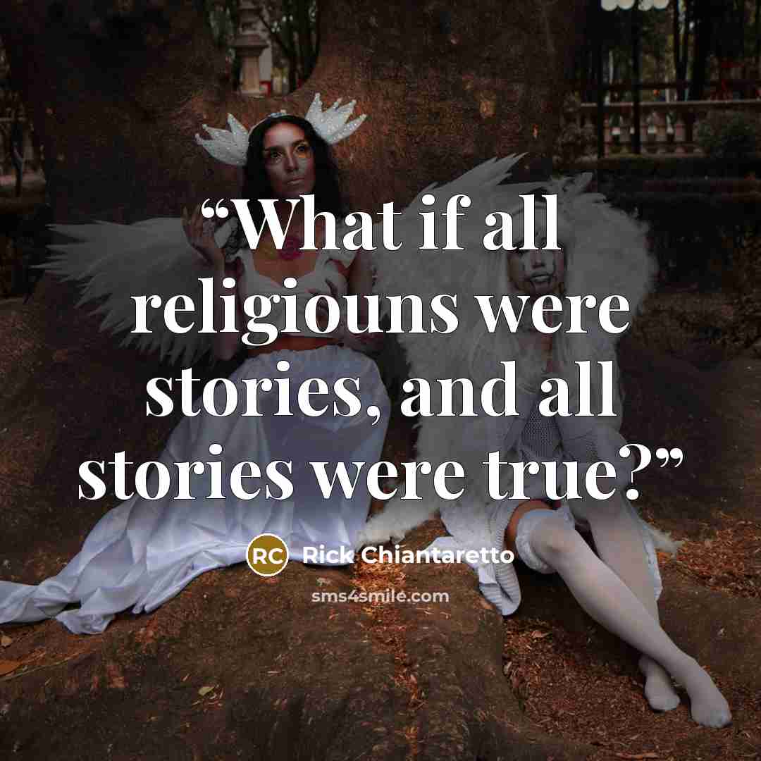 “What if all religiouns were stories, and all stories were true?” quote by Rick Chiantaretto