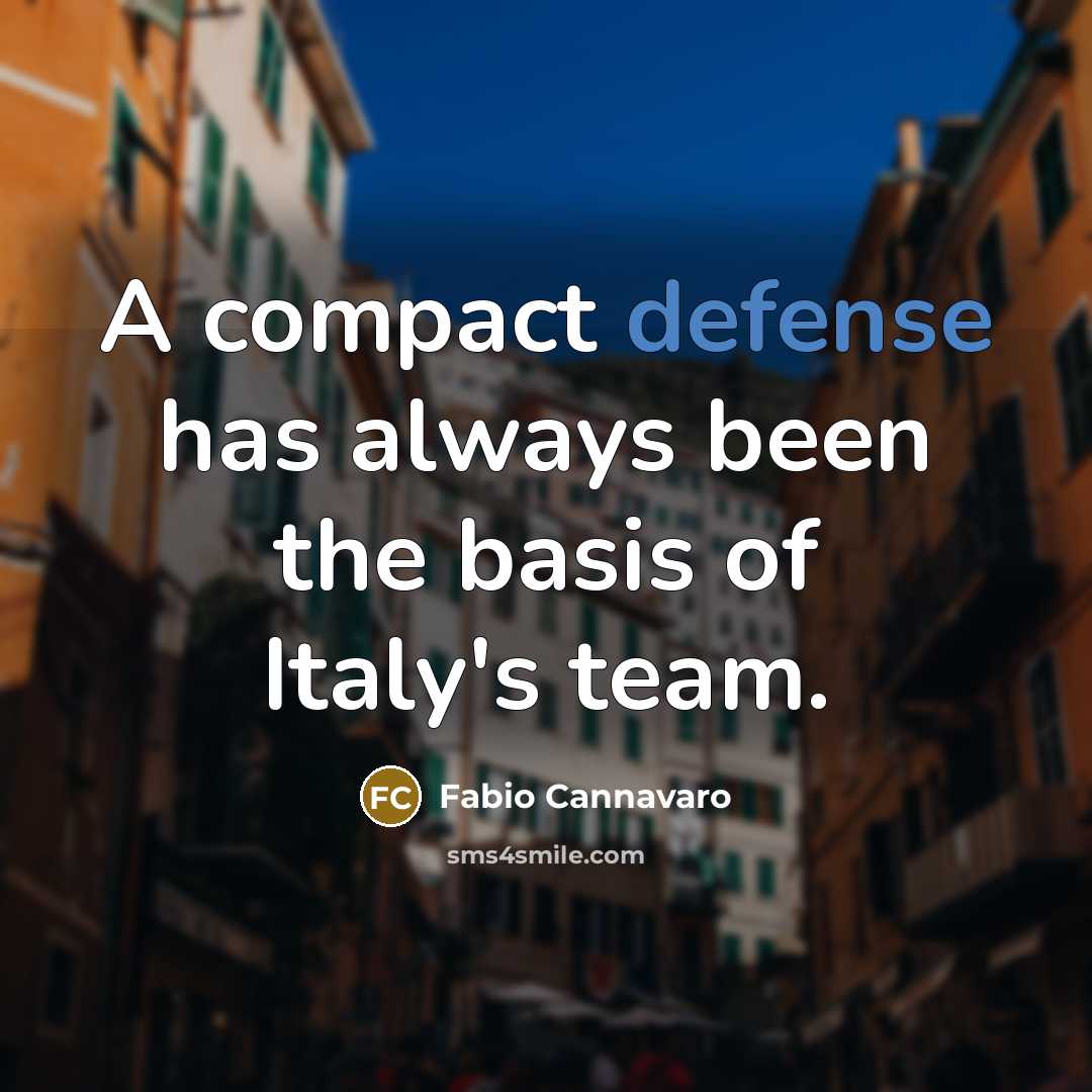 “A compact defense has always been the basis of Italy's team.” quote by Fabio Cannavaro