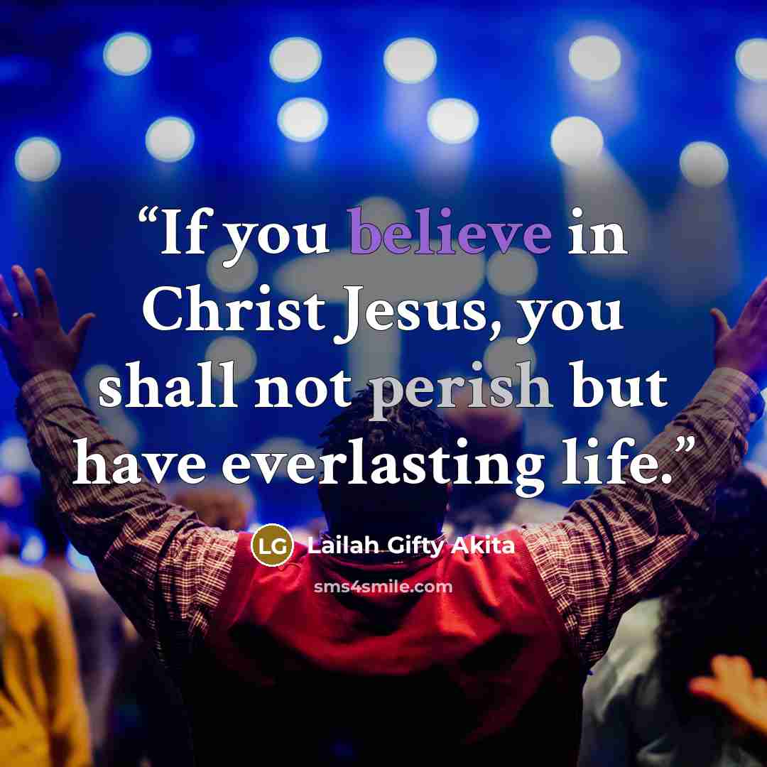 “If you believe in Christ Jesus, you shall not perish but have everlasting life.” quote by Lailah Gifty Akita