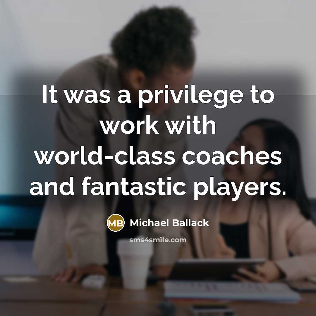 “It was a privilege to work with world-class coaches and fantastic players.” quote by Michael Ballack