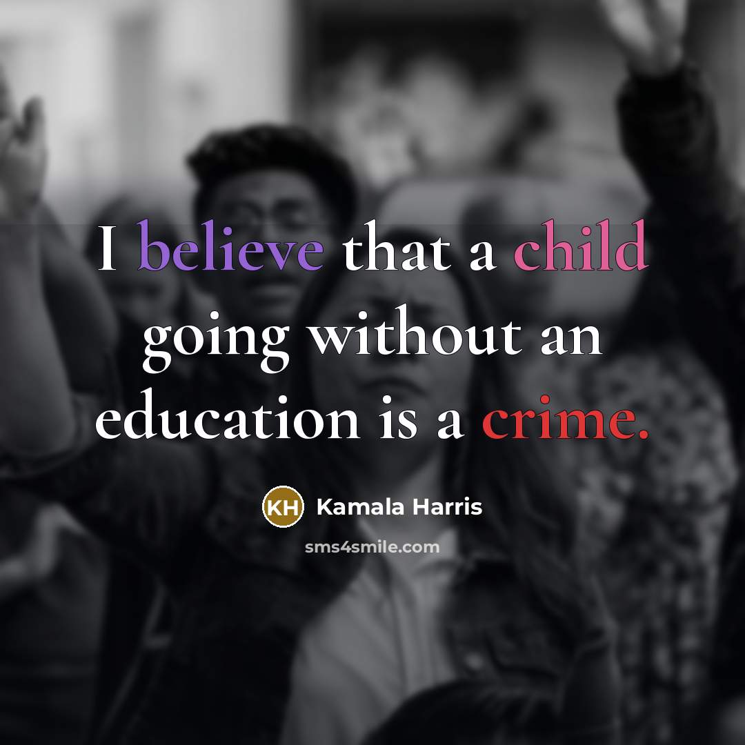 “I believe that a child going without an education is a crime.” quote by Kamala Harris