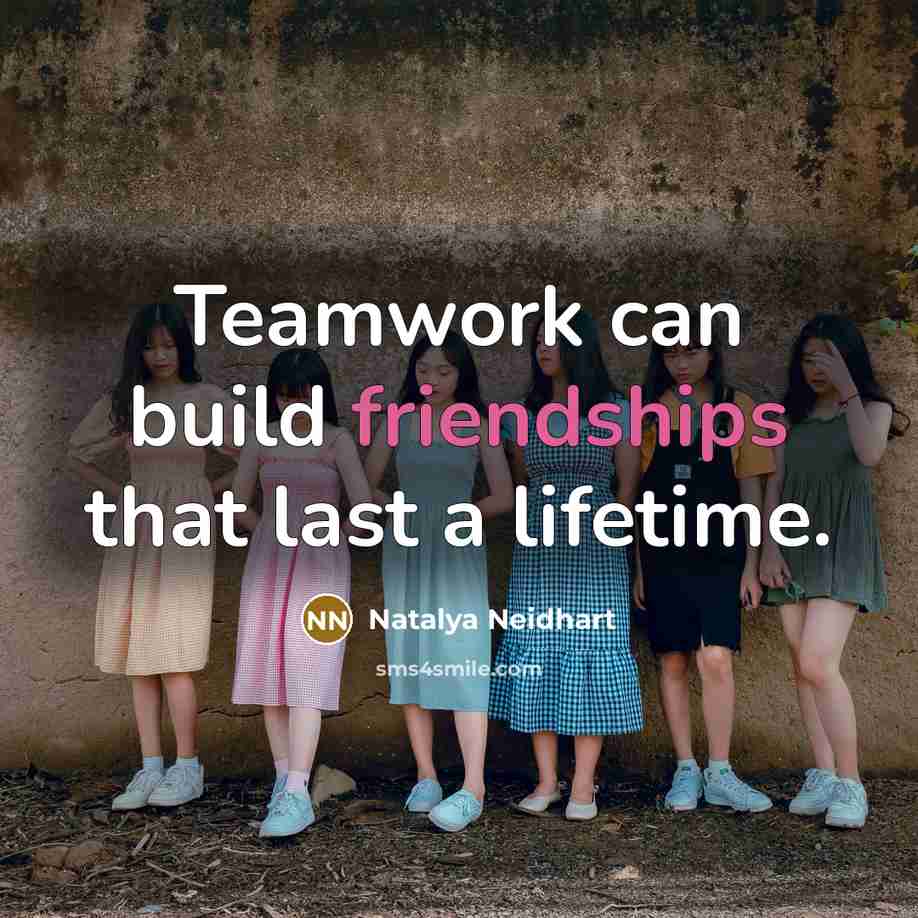 “Teamwork can build friendships that last a lifetime.” quote by Natalya Neidhart