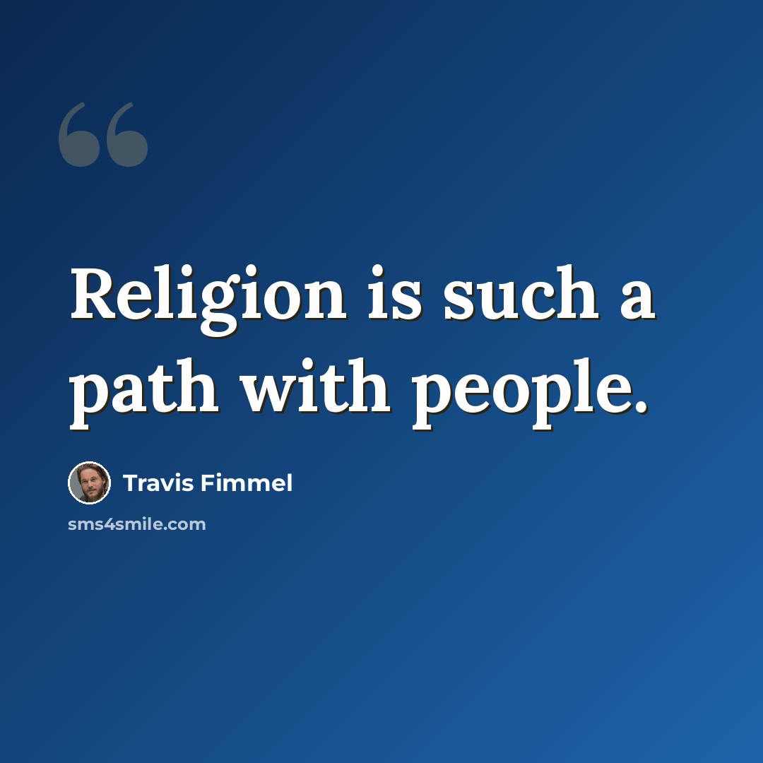 “Religion is such a path with people.” quote by Travis Fimmel