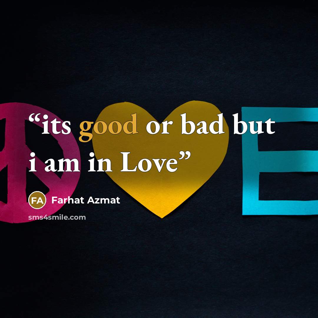 “its good or bad but i am in Love” quote by Farhat Azmat